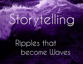 Storytelling: Ripples that become Waves