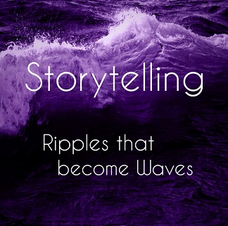 Storytelling: Ripples that become Waves
