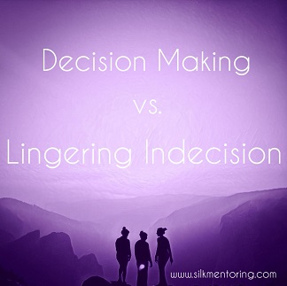 Decision Making vs. Lingering Indecision