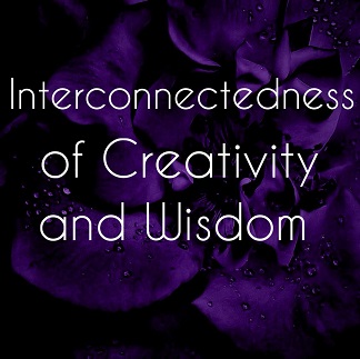 The Interconnectedness of Creativity and Wisdom